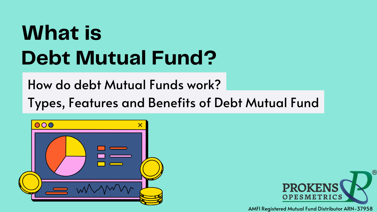 What is Debt Mutual Fund! Types, feature and benefits of Debt Mutual ...